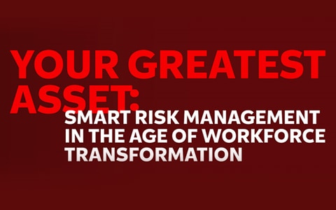 Your Greatest Asset: Smart Risk Management in the Age of Workforce Transformation